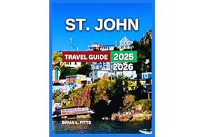 St. John Travel Guide 2025 - 2026: Exploring Virgin Islands National Park, Trunk Bay, Cinnamon Bay, Maho Bay, Hawksnest Beach, Outdoor Adventures: ... to Stay: Top Resorts, Villas, (NEW VERSIONS)