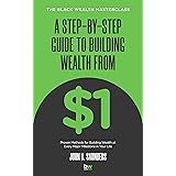A Step-By-Step Guide to Building Wealth from $1: The Black Wealth Masterclass