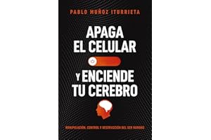Apaga el celular y enciende tu cerebro: Manipulación, control y destrucción del ser humano (Spanish Edition)