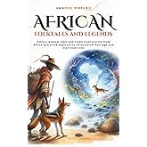 African folktales and Legends: Fables, wisdom tales and traditional stories from Africa in a vivid exploration of ancestral heritage and oral traditions (Tales Cosmos)