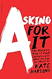 Asking for It: The Alarming Rise of Rape Culture--and What We Can Do about It