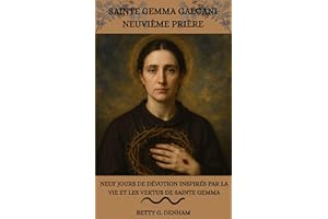 SAINTE GEMMA GALGANI NEUVIÈME PRIÈRE: Neuf jours de dévotion inspirés par la vie et les vertus de sainte Gemma (French Editio