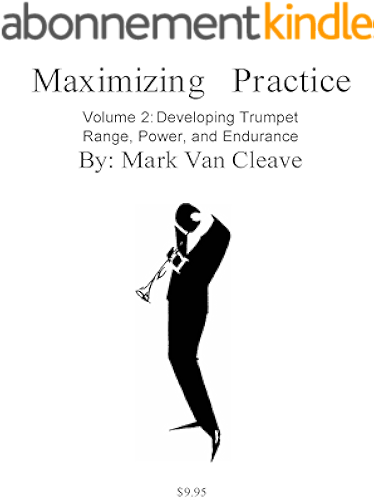 Download Maximizing Practice Volume 2 - Developing Trumpet Range, Power, and Endurance (English Edition) PDF