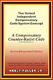 The United-Independent Compensatory Code/System/Concept Textbook: A Compensatory Counter-Racist Code