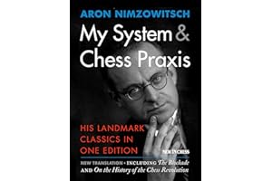 My System & Chess Praxis: His Landmark Classics in One Edition