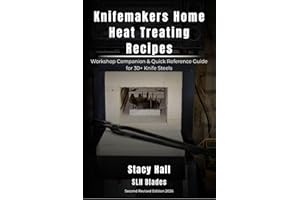 Knifemakers home heat treating recipes : 2026 2nd Edition Workshop Companion & Quick Reference Guide for 30+ Knife Steels—Car