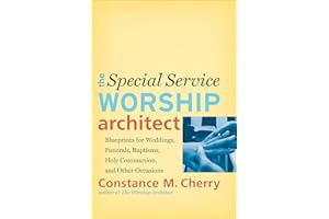 The Special Service Worship Architect: Blueprints for Weddings, Funerals, Baptisms, Holy Communion, and Other Occasions