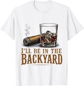 I'll Be in The Backyard Cigar and Bourbon Retro Vintage T-Shirt