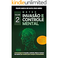 MKTEC Invasão e Controle Mental Volume 2: A tecnologia de invasão, controle, leitura e tortura da mente que mudará para… book cover