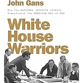 White House Warriors: How the National Security Council Transformed the American Way of War