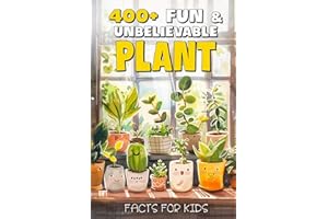 400+ Fascinating & Unbelievable Plant Facts for Kids: Explore Weird Wonders, Green Superpowers & Plant Mysteries! (The Perfect Gift for Young Nature Lovers, Budding Scientists & Curious Kids)