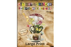 Cut Out And Collage Everything Ephemera Book: Marvellous Ephemera Things Such Vintage People, Flowers, Butterflies, Alice in Wonderland, Door Signs, ... Wonders: Cut Out and Collage Adventures)