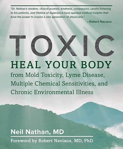 Download Toxic: Heal Your Body from Mold Toxicity, Lyme Disease, Multiple Chemical Sensitivities, and Chronic Environmental Illness PDF