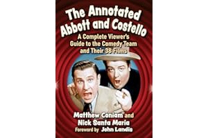 The Annotated Abbott and Costello: A Complete Viewer's Guide to the Comedy Team and Their 38 Films