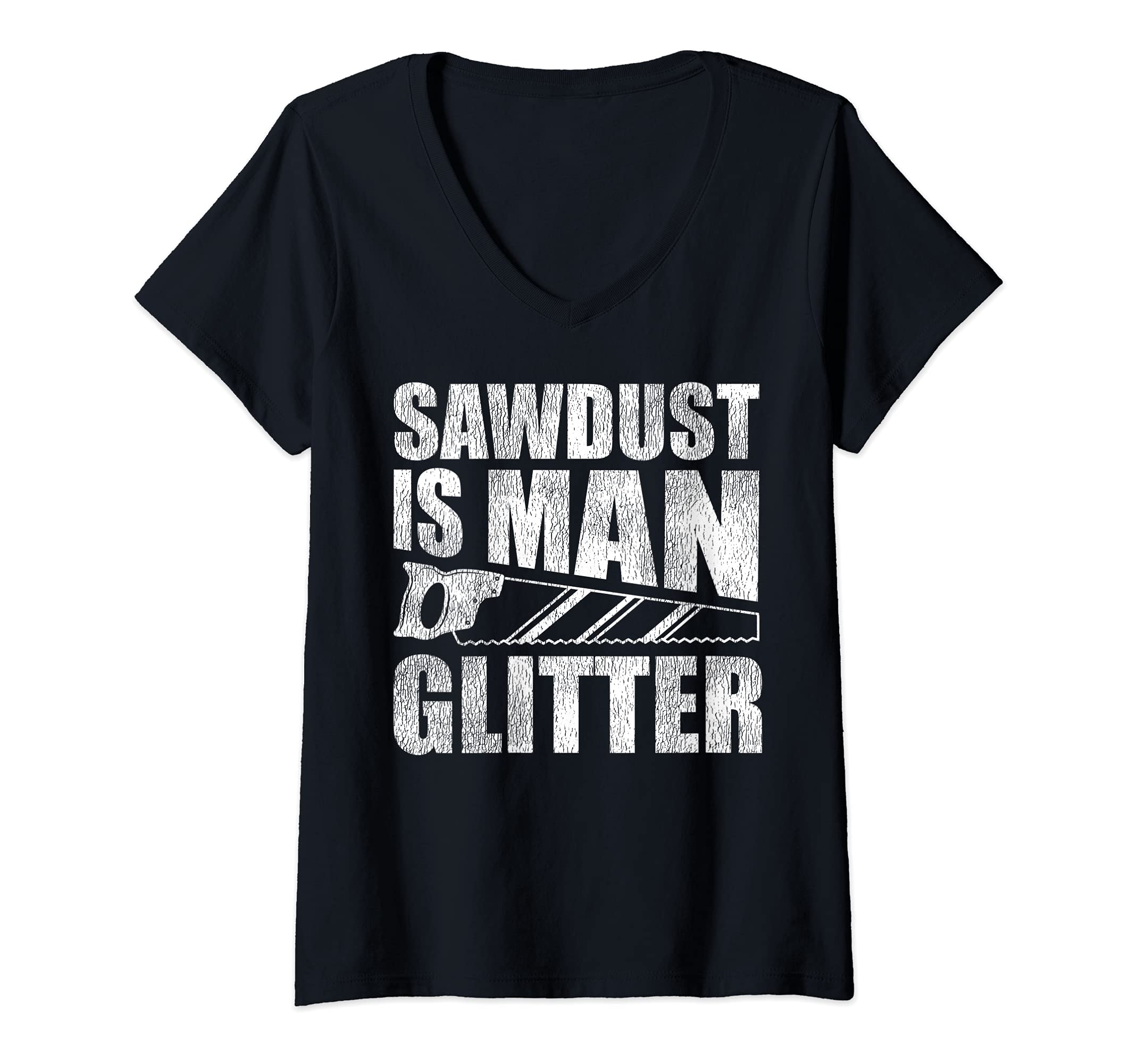 Womens Woodworking Lover Sawdust Is Man Glitter V-Neck T-Shirt