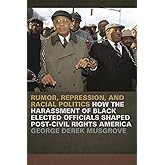 Rumor, Repression, and Racial Politics: How the Harassment of Black Elected Officials Shaped Post-Civil Rights America (Since