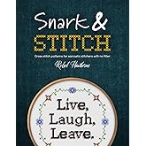 Snark and Stitch: Cross Stitch Patterns for Sarcastic Stitchers with No Filter