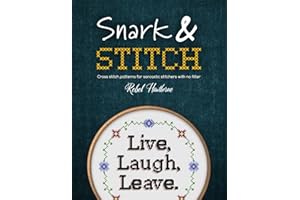 Snark and Stitch: Cross Stitch Patterns for Sarcastic Stitchers with No Filter
