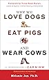 Why We Love Dogs, Eat Pigs, and Wear Cows: An Introduction to Carnism, 10th Anniversary Edition