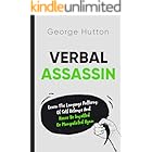 Verbal Assassin: Learn The Language Patters of Self Defense And Never Be Insulted, Manipulated or Taken Advantage of Again