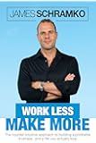 Work Less, Make More: The counter-intuitive approach to building a profitable business, and a life you actually love