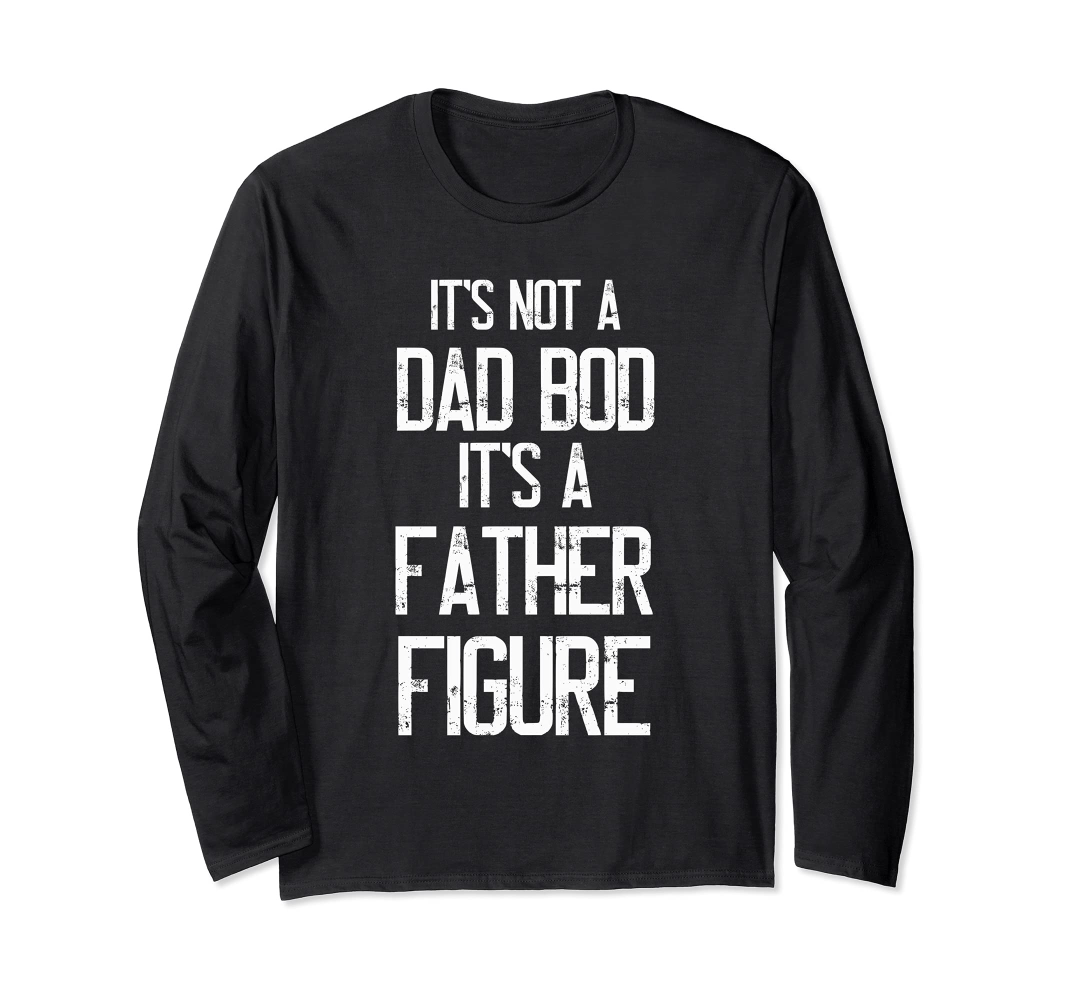It's Not A Dad Bod It's A Father Figure Long Sleeve T-Shirt