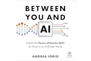 Between You and AI: Unlock the Power of Human Skills to Thrive in an AI-Driven World