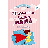 Las aventuras de una super mamá: Descubre los sorprendentes poderes de la maternidad (Spanish Edition) book cover