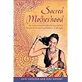 Sacred Motherhood: An Inspirational Guide and Journal for Mindfully Mothering Children of All Ages