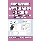 Programming Amateur Radios with CHIRP: Ham Radio Setups Made Easy (Amateur Radio for Beginners)