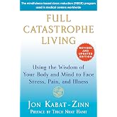 Full Catastrophe Living (Revised Edition): Using the Wisdom of Your Body and Mind to Face Stress, Pain, and Illness