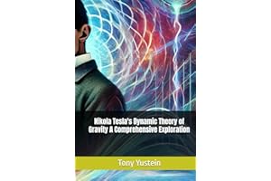 Nikola Tesla's Dynamic Theory of Gravity A Comprehensive Exploration