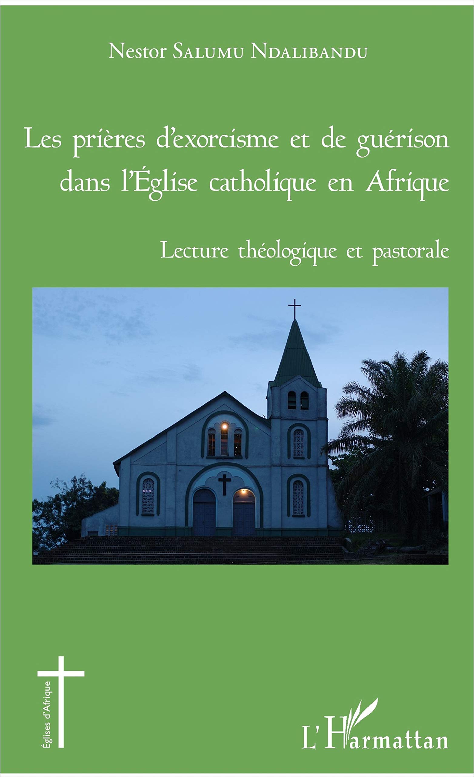 Les Prieres D Exorcisme Et De Guerison Dans L Eglise Catholique En Afrique Lecture Theologique Et Pastorale Eglises D Afrique French Edition Salumu Ndalibandu Nestor Amazon Com Books