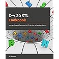 C++20 STL Cookbook: Leverage the latest features of the STL to solve real-world problems