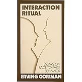 Interaction Ritual - Essays on Face-to-Face Behavior