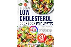 The Complete Low Cholesterol Cookbook with Pictures: Easy & Delicious Low Cholesterol Recipes to Support Cardiovascular Manag