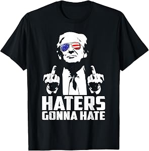 Funny Haters Gonna Hate President Donald Trump Middle Finger T-Shirt