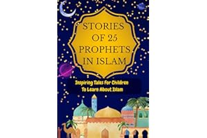 Stories of 25 Prophets In Islam: Inspiring Tales For Children To Learn About Islam (Introducing Islamic Concepts For Children)