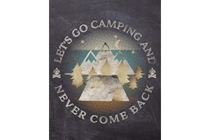 Let's Go Camping And Never Come Back: Blank Camping Travel Journal And Planner
