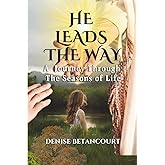 He Leads the Way: A Journey Through the Seasons of Life