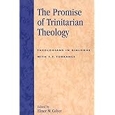 The Promise of Trinitarian Theology: Theologians in Dialogue with T. F. Torrance