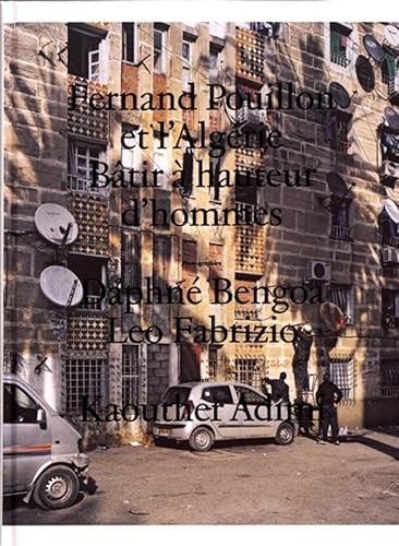 Download Fernand Pouillon et l'Algérie: Bâtir à hauteur d'hommes PDF