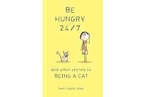 Be Hungry 24/7: and other secrets to being a cat