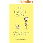 Be Hungry 24/7: and other secrets to being a cat