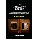 THE JANUARY 6 REPORT: Findings from the Select Committee to Investigate the Attack on the U.S. Capitol with Reporting, Analys