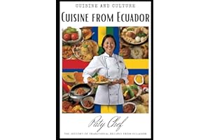 Cuisine from Ecuador: "Ecuadorian Cuisine: The Story of Traditional Ecuadorian Recipes, the Heart of Ecuadorian Cuisine: Enga