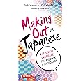 Making Out in Japanese: A Japanese Language Phrase Book (Japanese Phrasebook) (Making Out Books)