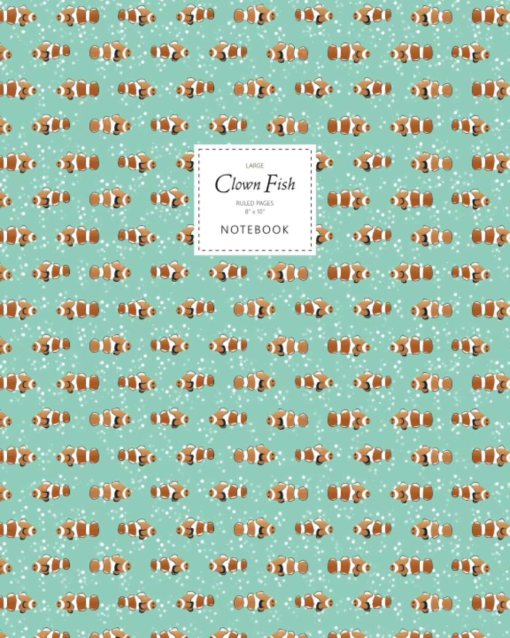 Clown Fish Notebook - Ruled Pages - 8x10 - Large: (Sea Green Edition) Fun fish notebook 192 ruled/lined pages (8x10 inches / 20.3x25.4 cm / Large Jotter)