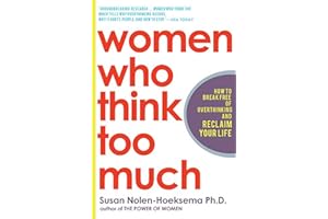 Women Who Think Too Much: How to Break Free of Overthinking and Reclaim Your Life