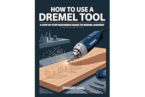 HOW TO USE A DREMEL TOOL: A Step-by-Step Beginner’s Guide to Dremel Mastery